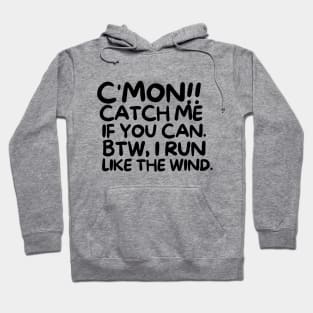 C'mon!! Catch me if you can. Hoodie